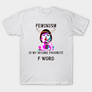 Feminism is my second favorite f word funny feminism T-Shirt